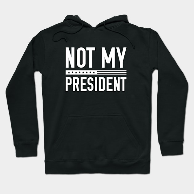 Not My President Hoodie by AmazingVision